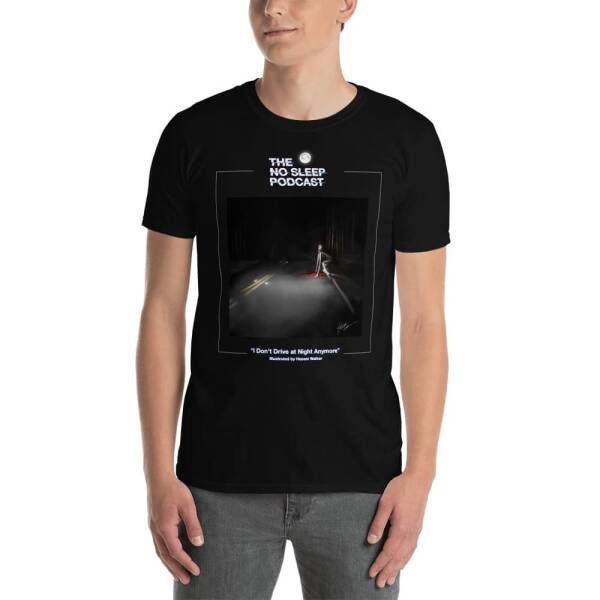 “I Don’t Drive at Night Anymore” NoSleep Podcast T-Shirt